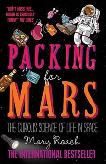 Packing for Mars : The Curious Science of Life in Space