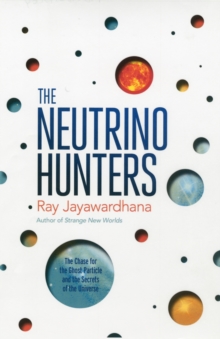 The Neutrino Hunters : The Chase for the Ghost Particle and the Secrets of the Universe, Paperback Book The Neutrino Hunters : The Chase for the Ghost Particle and the Secrets of the Universe, Paperback Book