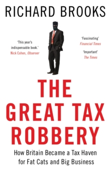 The Great Tax Robbery : How Britain Became a Tax Haven for Fat Cats and Big Business, Paperback Book The Great Tax Robbery : How Britain Became a Tax Haven for Fat Cats and Big Business, Paperback Book