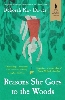 Reasons She Goes to the Woods : LONGLISTED FOR THE BAILEYS WOMEN'S PRIZE FOR FICTION 2014