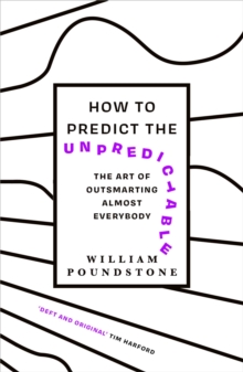 How to Predict the Unpredictable : The Art of Outsmarting Almost Everybody