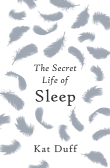 The Secret Life of Sleep, Hardback Book The Secret Life of Sleep, Hardback Book