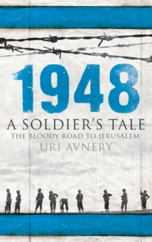 1948 : A Soldier's Tale - The Bloody Road to Jerusalem