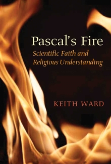 Pascal's Fire : Scientific Faith and Religious Understanding, EPUB eBook Pascal's Fire : Scientific Faith and Religious Understanding, EPUB eBook
