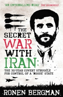 The Secret War with Iran : The 30-year Covert Struggle for Control of a Rogue State