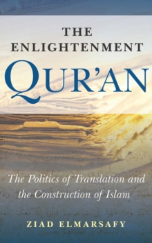 The Enlightenment Qur'an : The Politics of Translation and the Construction of Islam