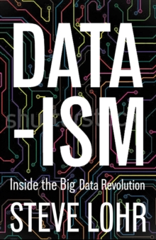 Data-ism : Inside the Big Data Revolution