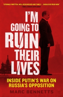 I'm Going to Ruin Their Lives : Inside Putin's War on Russia's Opposition, Paperback Book I'm Going to Ruin Their Lives : Inside Putin's War on Russia's Opposition, Paperback Book