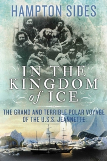 In the Kingdom of Ice : The Grand and Terrible Polar Voyage of the USS Jeannette