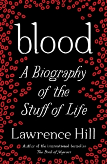 Blood : A Biography of the Stuff of Life