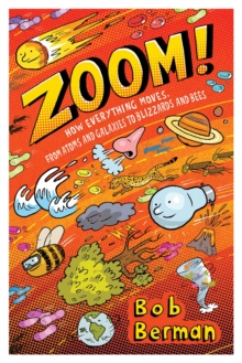 Zoom : How Everything Moves, from Atoms and Galaxies to Blizzards and Bees