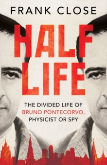Half Life : The Divided Life of Bruno Pontecorvo, Physicist or Spy, Hardback Book Half Life : The Divided Life of Bruno Pontecorvo, Physicist or Spy, Hardback Book