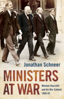 Ministers at War : Winston Churchill and His War Cabinet, Hardback Book Ministers at War : Winston Churchill and His War Cabinet, Hardback Book
