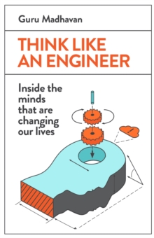 Think Like an Engineer : Inside the Minds That are Changing Our Lives, Paperback Book Think Like an Engineer : Inside the Minds That are Changing Our Lives, Paperback Book