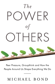 The Power of Others : Peer Pressure, Groupthink, and How the People Around Us Shape Everything We Do, Paperback Book The Power of Others : Peer Pressure, Groupthink, and How the People Around Us Shape Everything We Do, Paperback Book
