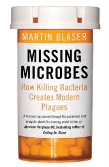 Missing Microbes : How Killing Bacteria Creates Modern Plagues, Paperback Book Missing Microbes : How Killing Bacteria Creates Modern Plagues, Paperback Book