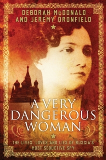 A Very Dangerous Woman: : The Lives, Loves and Lies of Russia's Most Seductive Spy, Hardback Book A Very Dangerous Woman: : The Lives, Loves and Lies of Russia's Most Seductive Spy, Hardback Book