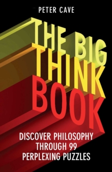 The Big Think Book : Discover Philosophy Through 99 Perplexing Problems