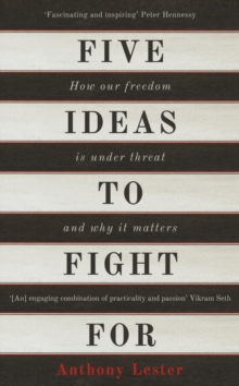Five Ideas to Fight for : How Our Freedom is Under Threat and Why it Matters, Hardback Book Five Ideas to Fight for : How Our Freedom is Under Threat and Why it Matters, Hardback Book