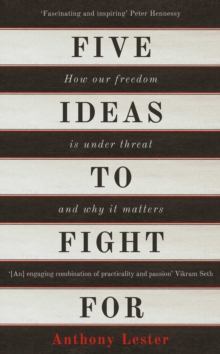 Five Ideas to Fight For : How Our Freedom is Under Threat and Why it Matters