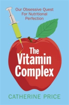 The Vitamin Complex : Our Obsessive Quest for Nutritional Perfection, Paperback Book The Vitamin Complex : Our Obsessive Quest for Nutritional Perfection, Paperback Book