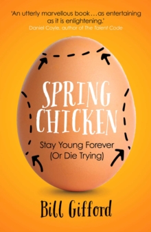 Spring Chicken : Stay Young Forever (or Die Trying)