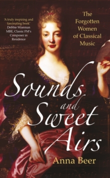 Sounds and Sweet Airs : The Forgotten Women of Classical Music, Hardback Book Sounds and Sweet Airs : The Forgotten Women of Classical Music, Hardback Book