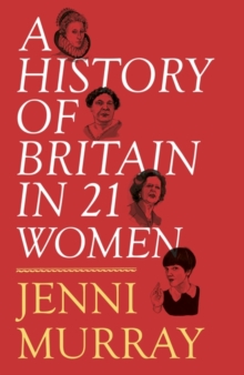 A History of Britain in 21 Women : A Personal Selection, Hardback Book A History of Britain in 21 Women : A Personal Selection, Hardback Book