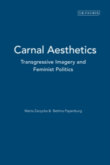 Carnal Aesthetics : Transgressive Imagery and Feminist Politics, Paperback / softback Book Carnal Aesthetics : Transgressive Imagery and Feminist Politics, Paperback / softback Book