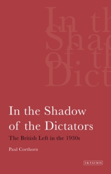 In the Shadow of the Dictators : The British Left in the 1930s, Paperback / softback Book In the Shadow of the Dictators : The British Left in the 1930s, Paperback / softback Book