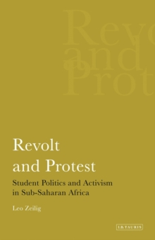 Revolt and Protest : Student Politics and Activism in Sub-saharan Africa, Paperback / softback Book Revolt and Protest : Student Politics and Activism in Sub-saharan Africa, Paperback / softback Book