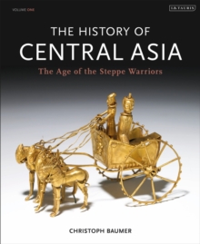 The History of Central Asia : The Age of the Steppe Warriors (Volume 1)