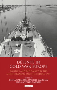 Detente in Cold War Europe : Politics and Diplomacy in the Mediterranean and the Middle East, Hardback Book Detente in Cold War Europe : Politics and Diplomacy in the Mediterranean and the Middle East, Hardback Book