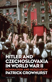 Hitler and Czechoslovakia in World War II : Domination and Retaliation, Hardback Book Hitler and Czechoslovakia in World War II : Domination and Retaliation, Hardback Book