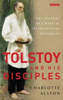 Tolstoy and his Disciples : The History of a Radical International Movement, Hardback Book Tolstoy and his Disciples : The History of a Radical International Movement, Hardback Book