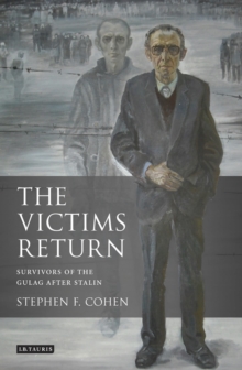 The Victims Return : Survivors of the Gulag After Stalin, Paperback Book The Victims Return : Survivors of the Gulag After Stalin, Paperback Book
