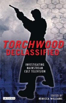 Torchwood Declassified : Investigating Mainstream Cult Television, Hardback Book Torchwood Declassified : Investigating Mainstream Cult Television, Hardback Book