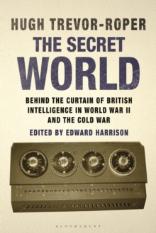 The Secret World : Behind the Curtain of British Intelligence in World War II and the Cold War, Hardback Book The Secret World : Behind the Curtain of British Intelligence in World War II and the Cold War, Hardback Book