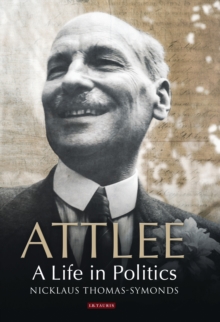 Attlee : A Life in Politics, Paperback / softback Book Attlee : A Life in Politics, Paperback / softback Book