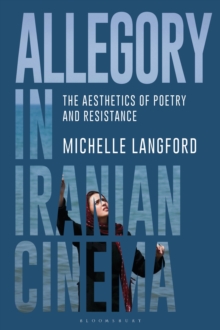 Allegory in Iranian Cinema : The Aesthetics of Poetry and Resistance, Hardback Book Allegory in Iranian Cinema : The Aesthetics of Poetry and Resistance, Hardback Book