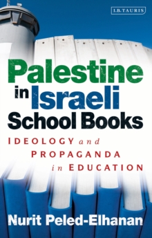 Palestine in Israeli School Books : Ideology and Propaganda in Education, Paperback / softback Book Palestine in Israeli School Books : Ideology and Propaganda in Education, Paperback / softback Book