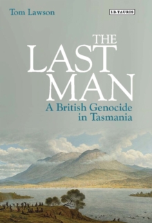 The Last Man : A British Genocide in Tasmania, Hardback Book The Last Man : A British Genocide in Tasmania, Hardback Book