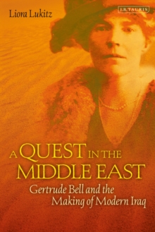 A Quest in the Middle East : Gertrude Bell and the Making of Modern Iraq, Paperback Book A Quest in the Middle East : Gertrude Bell and the Making of Modern Iraq, Paperback Book