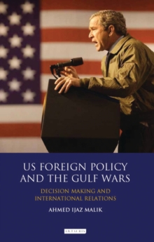 US Foreign Policy and the Gulf Wars : Decision-making and International Relations, Hardback Book US Foreign Policy and the Gulf Wars : Decision-making and International Relations, Hardback Book