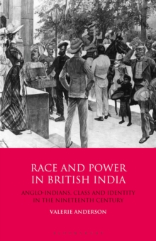 Race and Power in British India: Anglo-Indians, Class and Identity in the Nineteenth Century, Hardback Book Race and Power in British India: Anglo-Indians, Class and Identity in the Nineteenth Century, Hardback Book