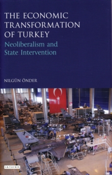 The Economic Transformation of Turkey : Neoliberalism and State Intervention, Hardback Book The Economic Transformation of Turkey : Neoliberalism and State Intervention, Hardback Book