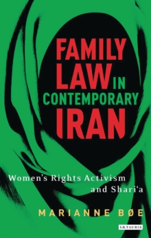 Family law in contemporary Iran : Women's Rights Activism and Shari'a, Hardback Book Family law in contemporary Iran : Women's Rights Activism and Shari'a, Hardback Book