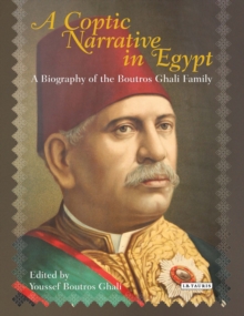 A Coptic Narrative in Egypt : A Biography of the Boutros Ghali Family, Hardback Book A Coptic Narrative in Egypt : A Biography of the Boutros Ghali Family, Hardback Book