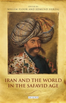 Iran and the World in the Safavid Age, Paperback / softback Book Iran and the World in the Safavid Age, Paperback / softback Book