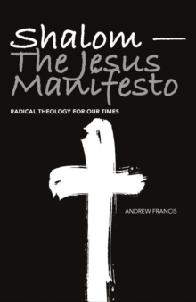 Shalom - The Jesus Manifesto : Radical Theology for Our Times